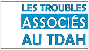 Les troubles associés au TDAH