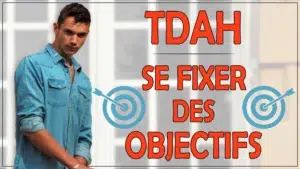 Comment se fixer des objectifs lorsqu'on a un TDAH