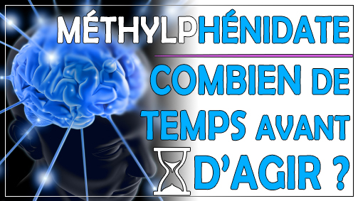 Combien de temps met le méthylphénidate à agir ?