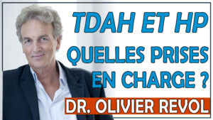 Quelles prises en charge pour le TDAH et le Haut Potentiel (Dr Olivier Revol)